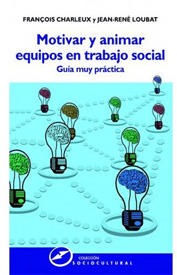 MOTIVAR Y ANIMAR EQUIPOS EN TRABAJO SOCIAL GUIA MUY PRACTICA