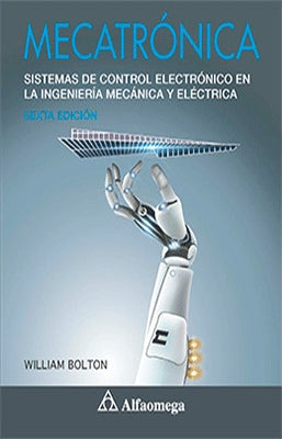 MECATRONICA SISTEMAS DE CONTROL ELECTRONICO EN LA INGENIERIA MECANICA Y ELECTRICA 6ED.
