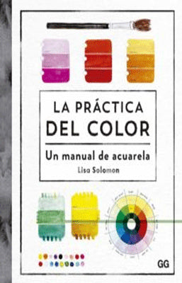 LA PRACTICA DEL COLOR UN MANUAL DE ACUARELA
