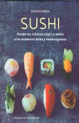 SUSHI DESDE LOS CLASICOS NIGIRI Y MAKIS A LOS MODERNOS BOLES Y HAMBUERGUEZA