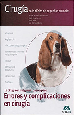 CIRUGIA EN LA CLINICA DE PEQUEÑOS ANIMALES ERRORES Y COMPLICACIONES EN CIRUGIA