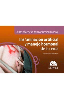 GUIAS EN PRODUCCION PORCINA INSEMINACION ARTIFICIAL Y MANEJO DE HORMONAL DE LA PORCINA