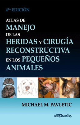 ATLAS DE MANEJO DE LAS HERIDAS Y CIRUGIA RECONSTRUCTIVA EN LOS PEQUEÑOS ANIMALES