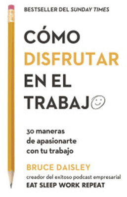 COMO DISFRUTAR EN EL TRABAJO 30 MANERAS DE APASIONARTE CON TU TRABAJO