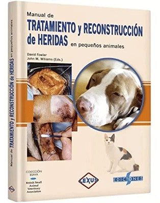 MANUAL DE TRATAMIENTO Y RECOSTRUCCION DE HERIDAS EN PEQUEÑOS ANIMALES