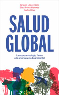 SALUD GLOBAL LA NUEVA ESTRATEGIA FRENTE A LA AMENAZA MEDIOAMBIENTAL