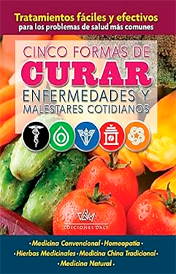 CINCO FORMAS DE CURAR ENFERMEDADES Y MALESTARES COTIDIANOS