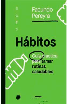 HABITOS. GUIA PRACTICA PARA ARMAR RUTINAS SALUDABLES