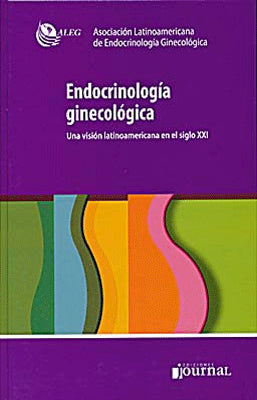 ENDOCRINOLOGIA GINECOLOGICA UNA VISION LATINOAMERICANA EN EL SIGLO XXI