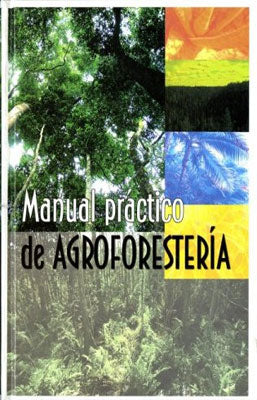MANUAL PRACTICO DE AGROFORESTERIA