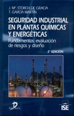 SEGURIDAD INDUSTRIAL EN PLANTAS QUIMICAS Y ENERGETICAS FUNDAMENTOS, EVALUACION DE RIESGOS Y DISEÑO