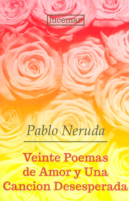 VEINTE POEMAS DE AMOR Y UNA CANCION DESESEPERADA