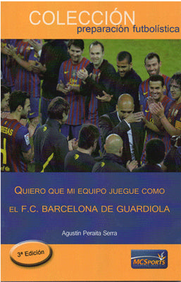 QUIERO QUE MI EQUIPO JUEGUE COMO EL F.C BARCELONA DE GUARDIOLA