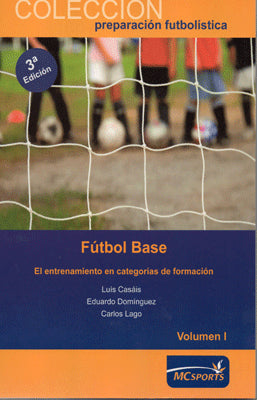FUTBOL BASE EL ENTRENAMIENTO EN CATEGORIAS DE FORMACION VOL. 1 3RA. EDIC.