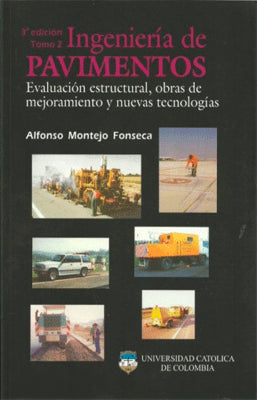 INGENIERÍA DE PAVIMENTOS. TOMO II. EVALUACIÓN ESTRUCTURAL, OBRAS DE MEJORAMIENTO Y NUEVAS TECNOLOGÍA