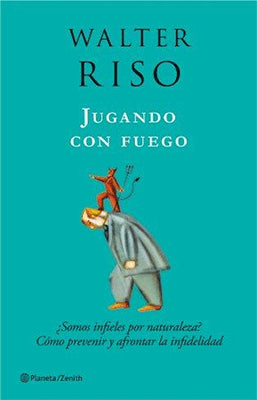 JUGANDO CON FUEGO SOMOS INFIELES POR NATURALEZA COMO PREVENIR Y AFRONTAR LA INFEDELIDAD