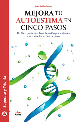 MEJORA TU AUTOESTIMA EN 5 PASOS UN LIBRO QUE DEVOLVERA LA PASION POR LA VIDA EN 5 SIMPLES Y EFICACES