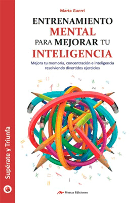 ENTRENAMIENTO MENTAL PARA MEJORAR TU INTELIGENCIA MEJORA TU MEMORIA, CONCENTRACION E INTELIGENCIA