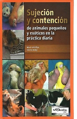 SUJECION Y CONTENCION DE ANIMALES PEQUEÑOS Y EXOTICOS EN LA PRACTICA DIARIA