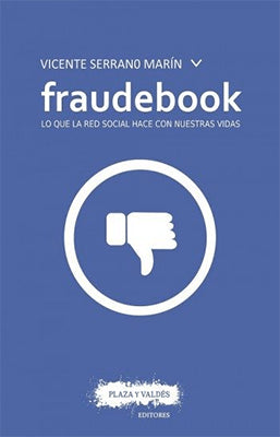 FRAUDEBOOK LO QUE LA RED SOCIAL HACE CON NUESTRAS VIDAS