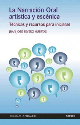 LA NARRACION ORAL ARTISTICA Y ESCENICA TECNICAS Y RECURSOS PARA INICIARSE