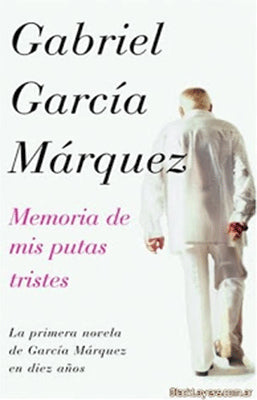 GABRIEL GARCIA MARQUEZ MEMORIA DE MIS PUTAS TRISTE