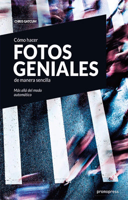 COMO HACER FOTOS GENIALES DE MANERA SENCILLA MAS ALLA DEL MODO AUTOMATICO