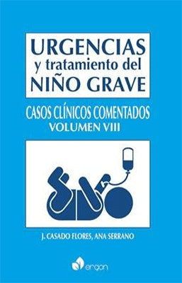 URGENCIAS Y TRATAMIENTO DEL NIÑO GRAVE CASOS CLINICOS COMENTADOS VOL. VIII