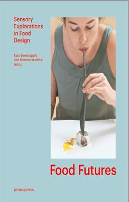 FOOD FUTURES SENSORY EXPLORATIONS IN FOOD DESIGN