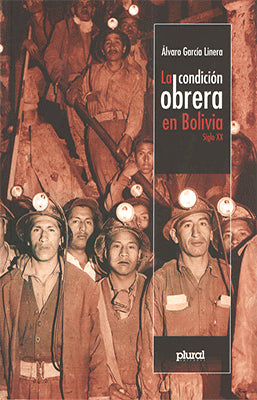 LA CONDICION OBRERA EN BOLIVIA  SIGLO XX