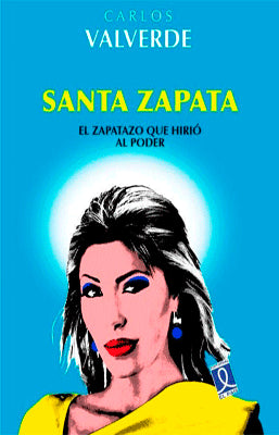 SANTA ZAPATA EL ZAPATAZO QUE HIRIO AL PODER