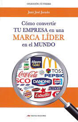COMO CONVERTIR TU EMPRESA EN UNA MARCA LIDER EN EL MUNDO