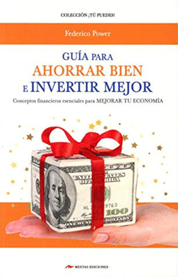 GUIA PARA AHORRAR BIEN E INVERTIR MEJOR
