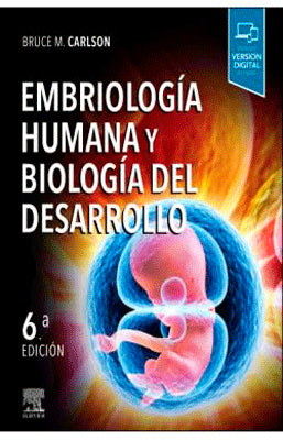 EMBRIOLOGIA HUMANA Y BIOLOGIA DEL DESARROLLO 6TA ED