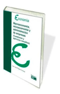 MACROECONOMIA MICROECONOMIA Y ADMINISTRACION DE EMPRESAS CUESTIONES Y EJERCICIOS RESUELTOS