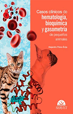 CASOS CLINICOS DE HEMATOLOGIA BIOQUIMICA Y GASOMETRIA DE PEQUEÑOS ANIMALES