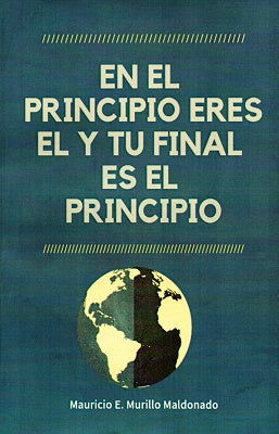 EN EL PRINCIPIO ERES EL Y TU FINAL ES EL PRINCIPIO