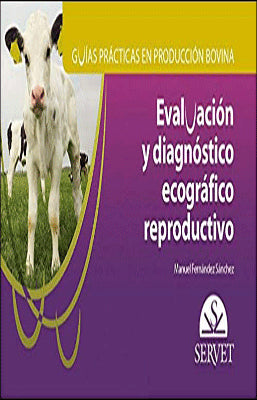 EVALUACION Y DIAGNOSTICO ECOGRAFICO REPRODUCTIVO GUIAS PRACTICAS EN PRODUCCION BOVINA