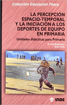 LA PERCEPCION ESPACIO TEMPORAL Y LA INICIACION A LOS DEPORTES DE EQUIPO EN PRIMARIA