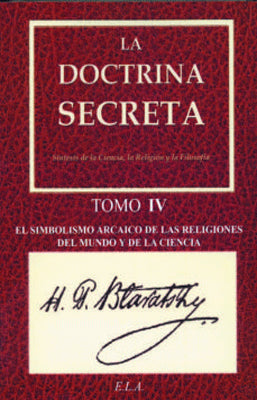 LA DOCTRINA SECRETA TOMO 4 EL SIMBOLISMO ARCAICO DE LAS RELIGIONES DEL MUNDO Y DE LA CIENCIA