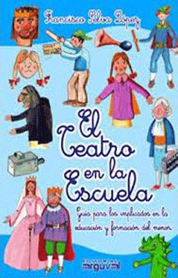 EL TEATRO EN LA ESCUELA GUIA PARA LOS IMPLICADOS EN LA EDUCACION Y FORMACION DEL MENOR