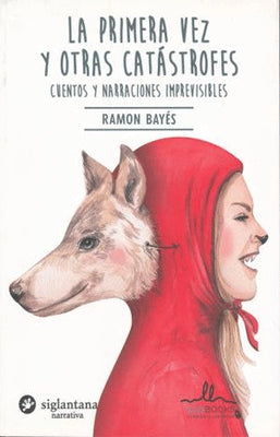 LA PRIMERA VEZ Y OTRAS CATASTROFES CUENTOS Y NARRACIONES IMPREVISIBLES