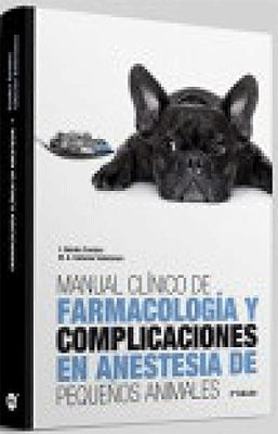 MANUAL CLINICO DE FARMACOLOGIA Y COMPLICACIONES EN ANESTESIA EN PEQUEÑOS ANIMALES