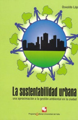 LA SUSTENTABILIDAD URBANA UNA APROXIMACION A LA GESTION AMBIENTAL EN LA CIUDAD