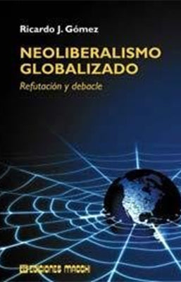 NEOLIBERALISMO GLOBALIZADO REFUTACION Y DEBACLE