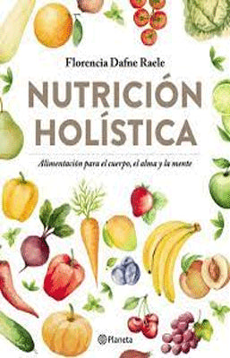 NUTRICION HOLISTICA ALIMENTACION PARA EL CUERPO EL ALMA Y LA MENTE