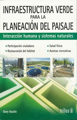 INFRAESTRUCTURA VERDE PARA LA PLANEACION DEL PAISAJE. INTERACCION HUMANA Y SISTEMAS NATURALES