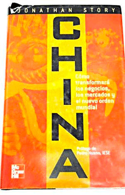 CHINA COMO TRANSFORMARA LOS NEGOCIOS, LOS MERCADOS Y EL NUEVO ORDEN MUNDIAL