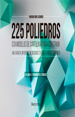 225 POLIEDROS CON MODELOS DE CARTULINA PARA CONSTRUIR VOLUMEN 1 FUNDAMENTOS TEORICOS