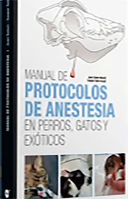 MANUAL DE PROTOCOLOS DE ANESTESIA EN PERROS GATOS Y EXOTICOS
